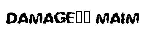 Damage!" Maim