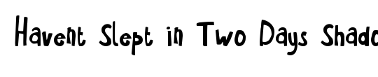 Havent Slept in Two Days Shadow