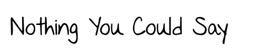 Nothing You Could Say