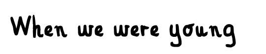 When we were young