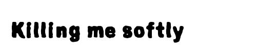 Killing me softly
