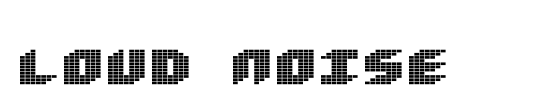 Loud noise