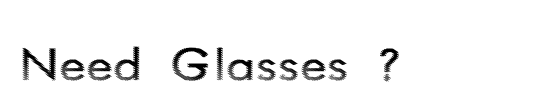 Need Glasses ?
