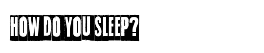 How do you sleep?