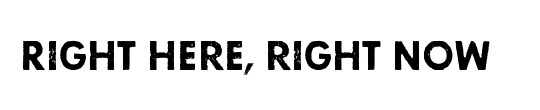 Right here, right now