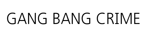 GANG BANG CRIME