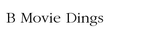 B Movie Dings