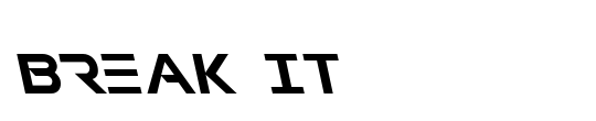 BREAK IT