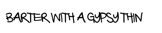 Barter with a Gypsy Thin