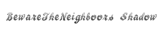 BewareTheNeighboors Shadow
