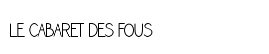 LE CABARET DES FOUS
