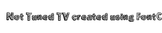 Not Tuned TV created using FontCreator 6.5 from High-Logic.comx