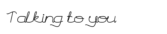 Talking to you