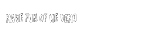 Make fun of me DEMO